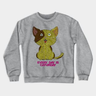 Every Day Is Caturday Crewneck Sweatshirt